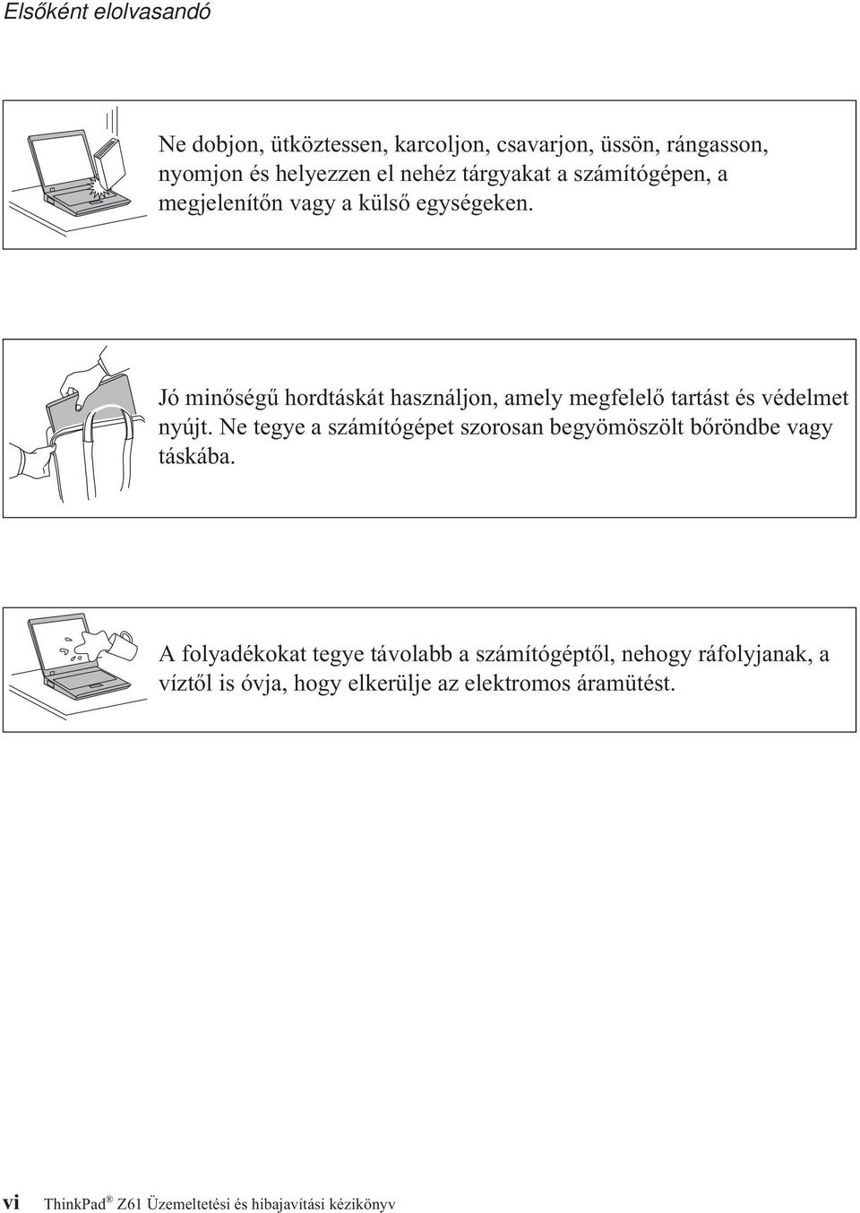 Jó minőségű hordtáskát használjon, amely megfelelő tartást és védelmet nyújt.