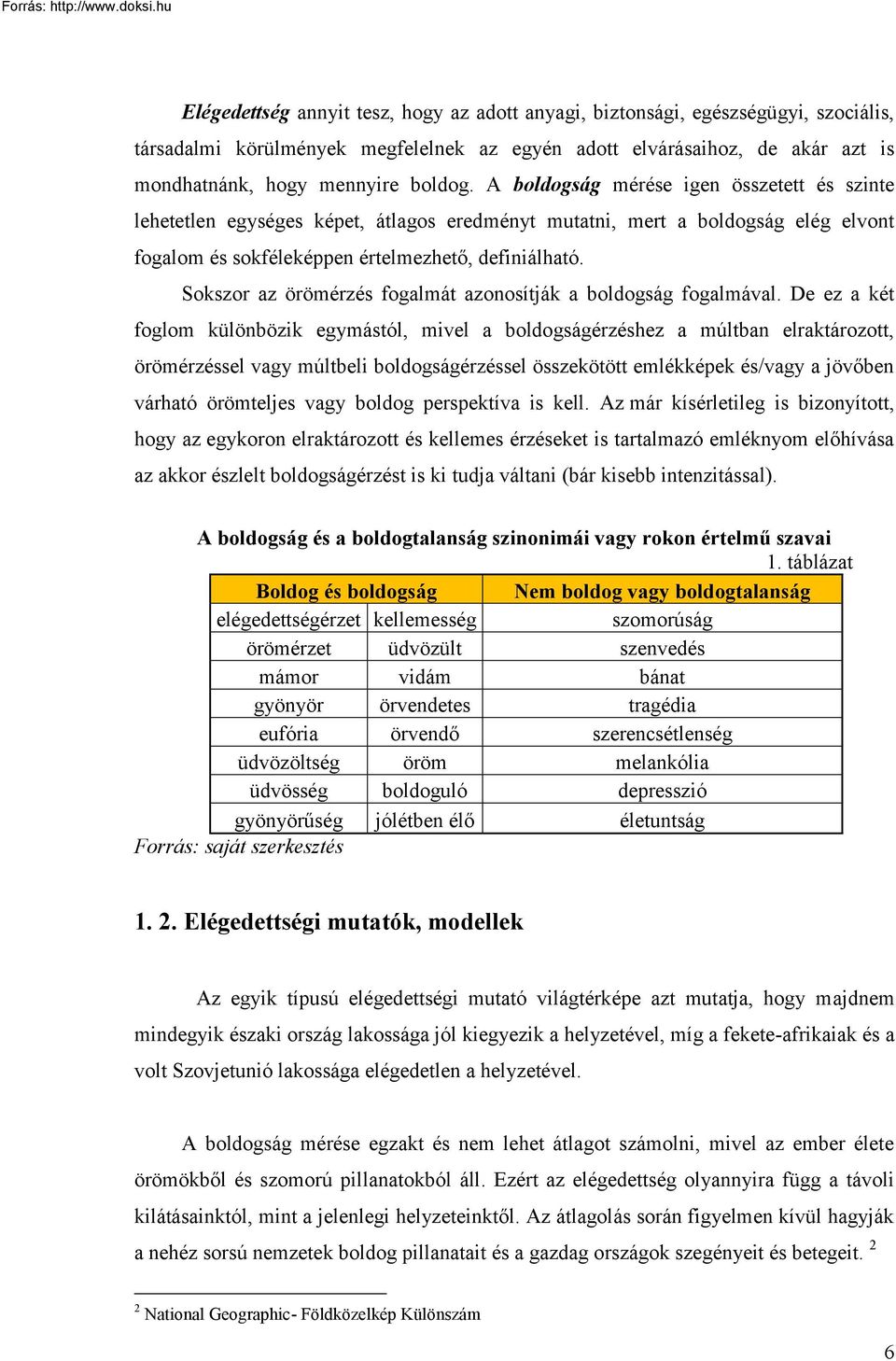 Sokszor az örömérzés fogalmát azonosítják a boldogság fogalmával.