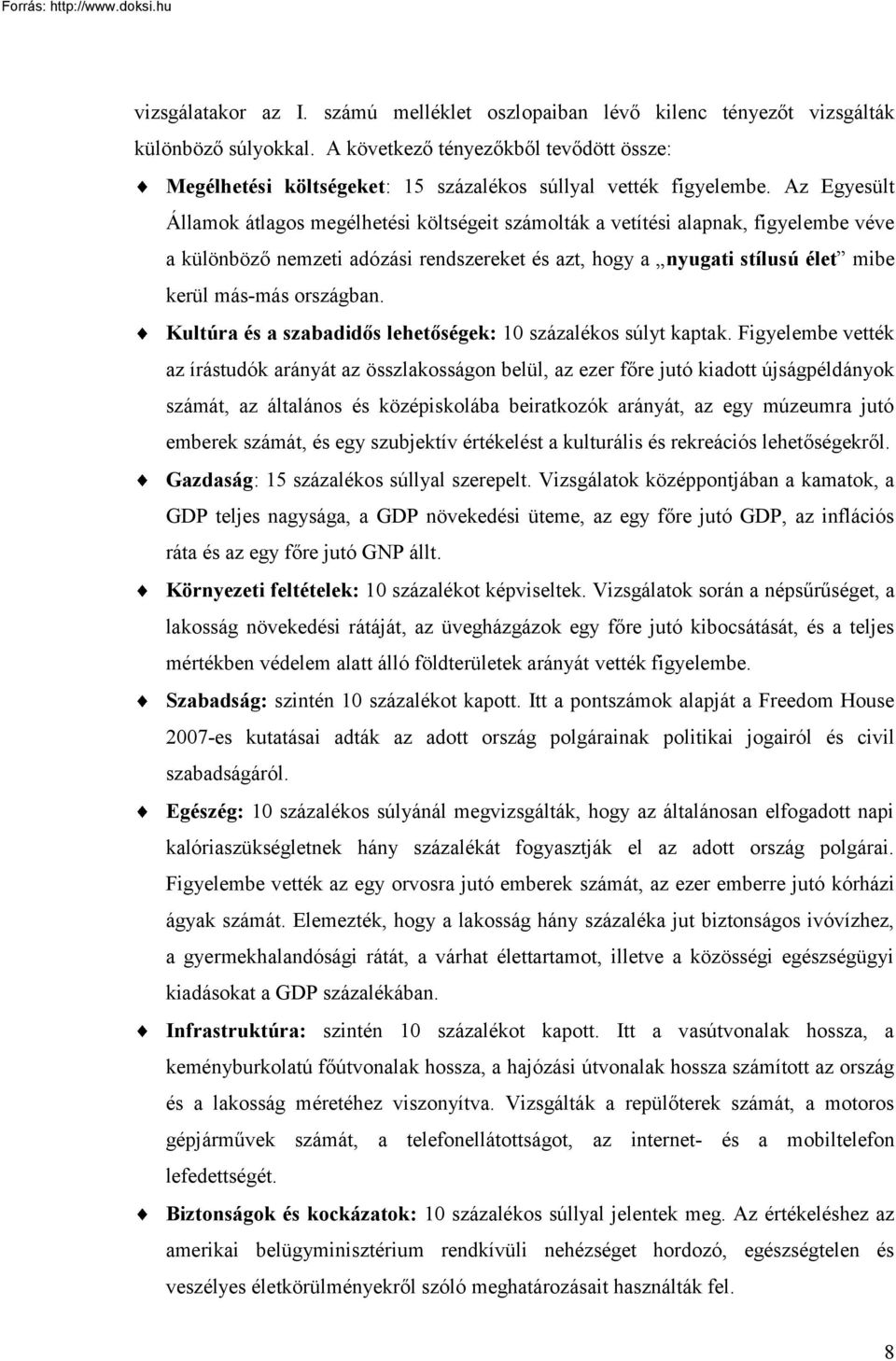 Az Egyesült Államok átlagos megélhetési költségeit számolták a vetítési alapnak, figyelembe véve a különböző nemzeti adózási rendszereket és azt, hogy a nyugati stílusú élet mibe kerül más-más