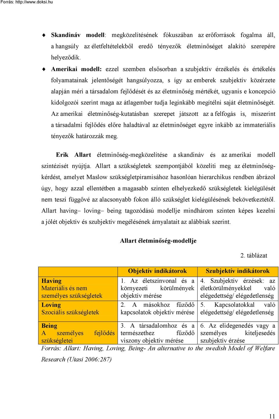 életminőség mértékét, ugyanis e koncepció kidolgozói szerint maga az átlagember tudja leginkább megítélni saját életminőségét.