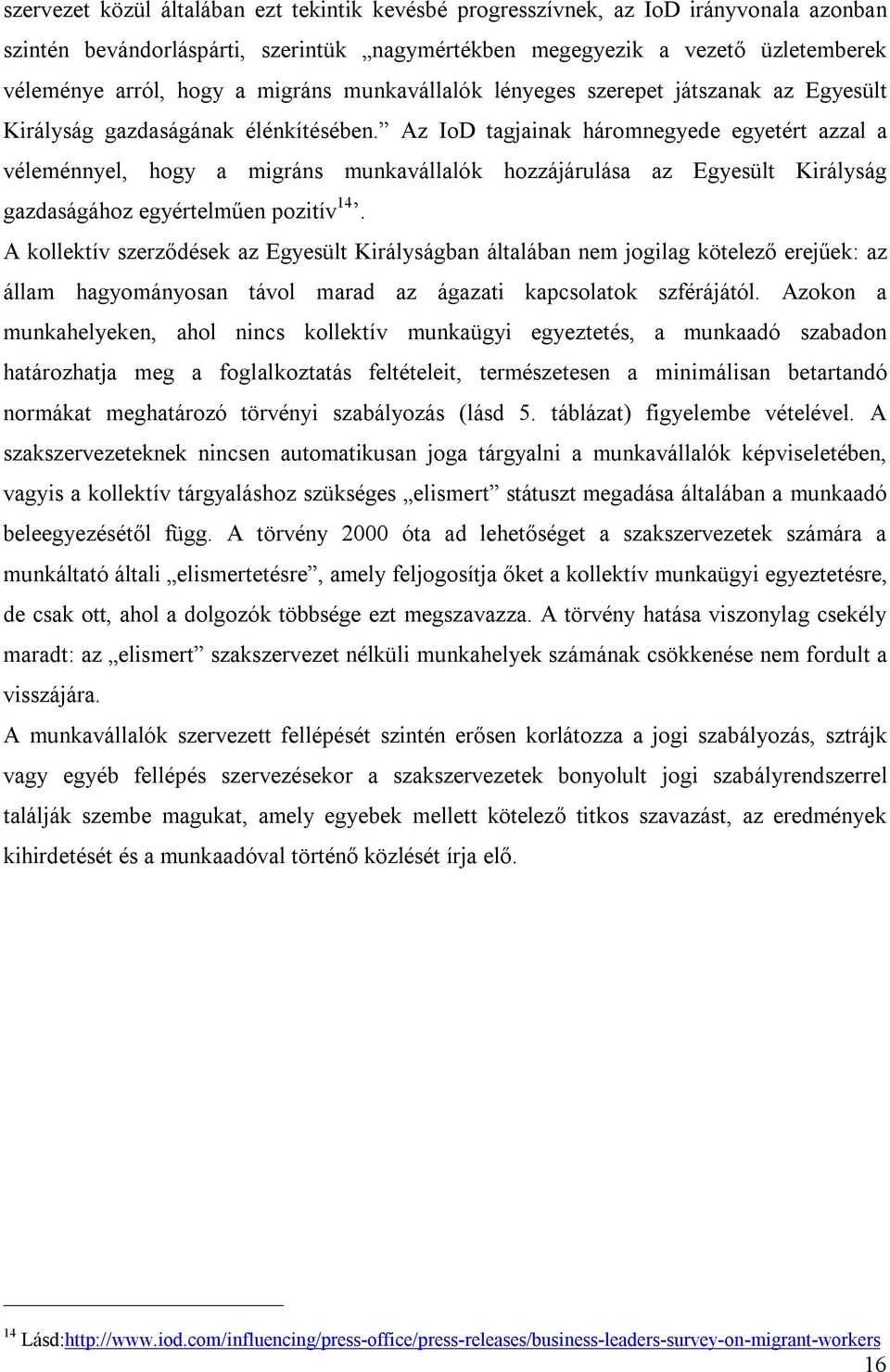 Az IoD tagjainak háromnegyede egyetért azzal a véleménnyel, hogy a migráns munkavállalók hozzájárulása az Egyesült Királyság gazdaságához egyértelműen pozitív 14.