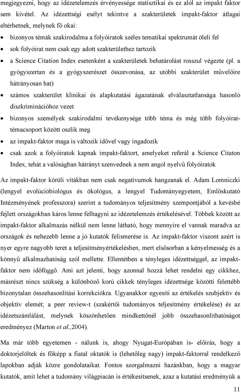 csak egy adott szakterülethez tartozik a Science Citation Index esetenként a szakterületek behatárolást rosszul végezte (pl.