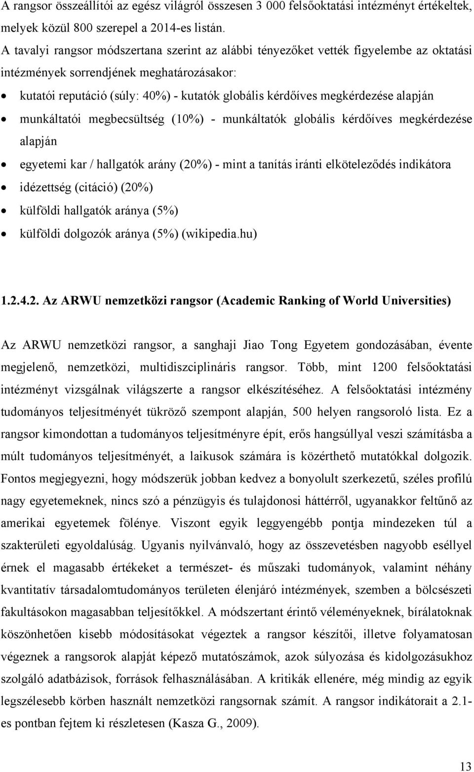 megkérdezése alapján munkáltatói megbecsültség (10%) - munkáltatók globális kérdőíves megkérdezése alapján egyetemi kar / hallgatók arány (20%) - mint a tanítás iránti elköteleződés indikátora