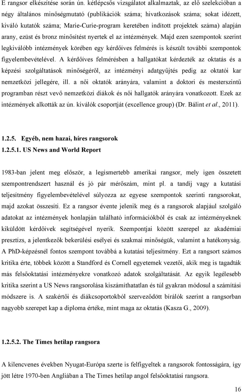 indított projektek száma) alapján arany, ezüst és bronz minősítést nyertek el az intézmények.