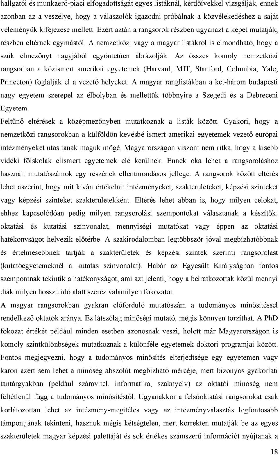 A nemzetközi vagy a magyar listákról is elmondható, hogy a szűk élmezőnyt nagyjából egyöntetűen ábrázolják.