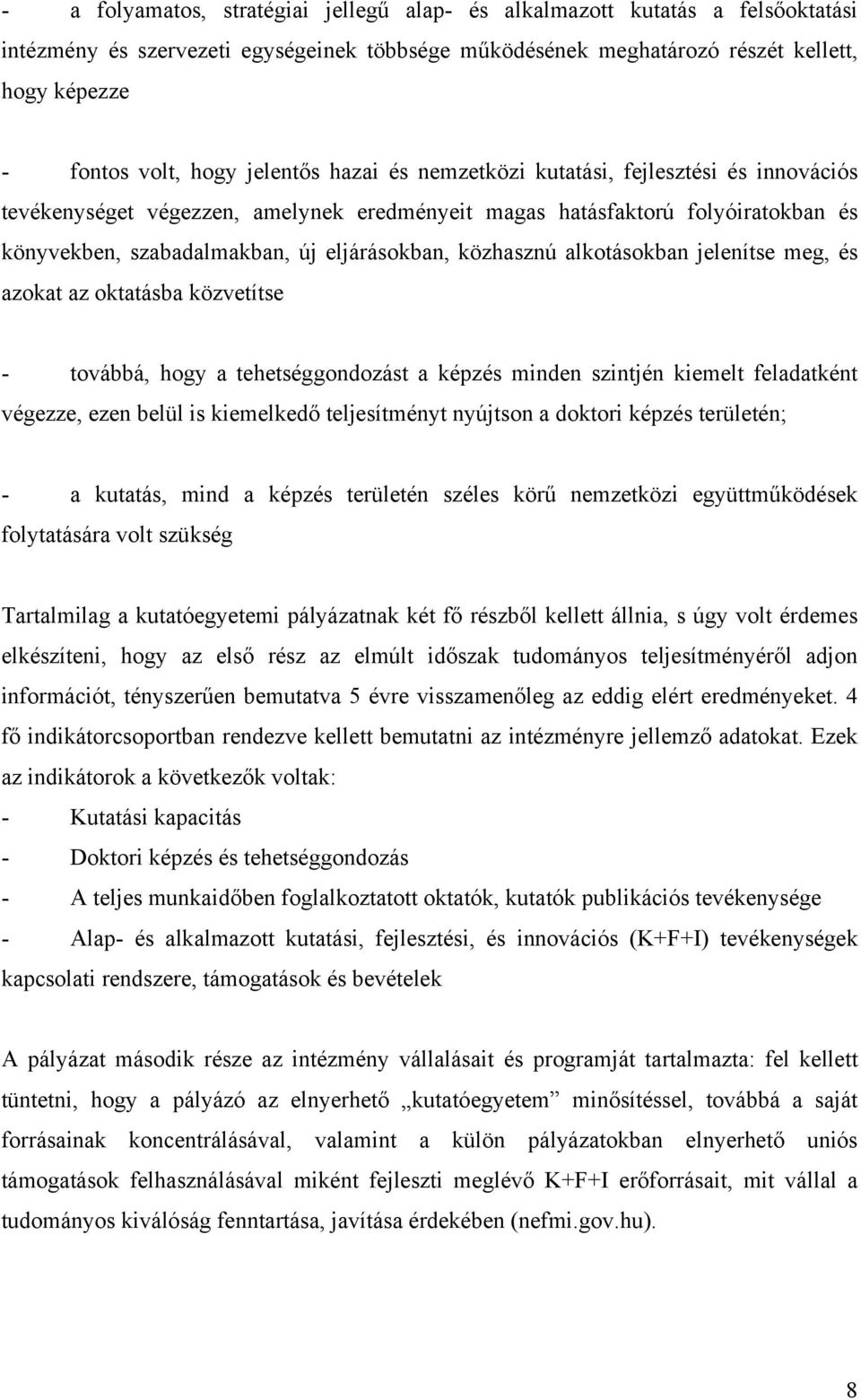 közhasznú alkotásokban jelenítse meg, és azokat az oktatásba közvetítse - továbbá, hogy a tehetséggondozást a képzés minden szintjén kiemelt feladatként végezze, ezen belül is kiemelkedő