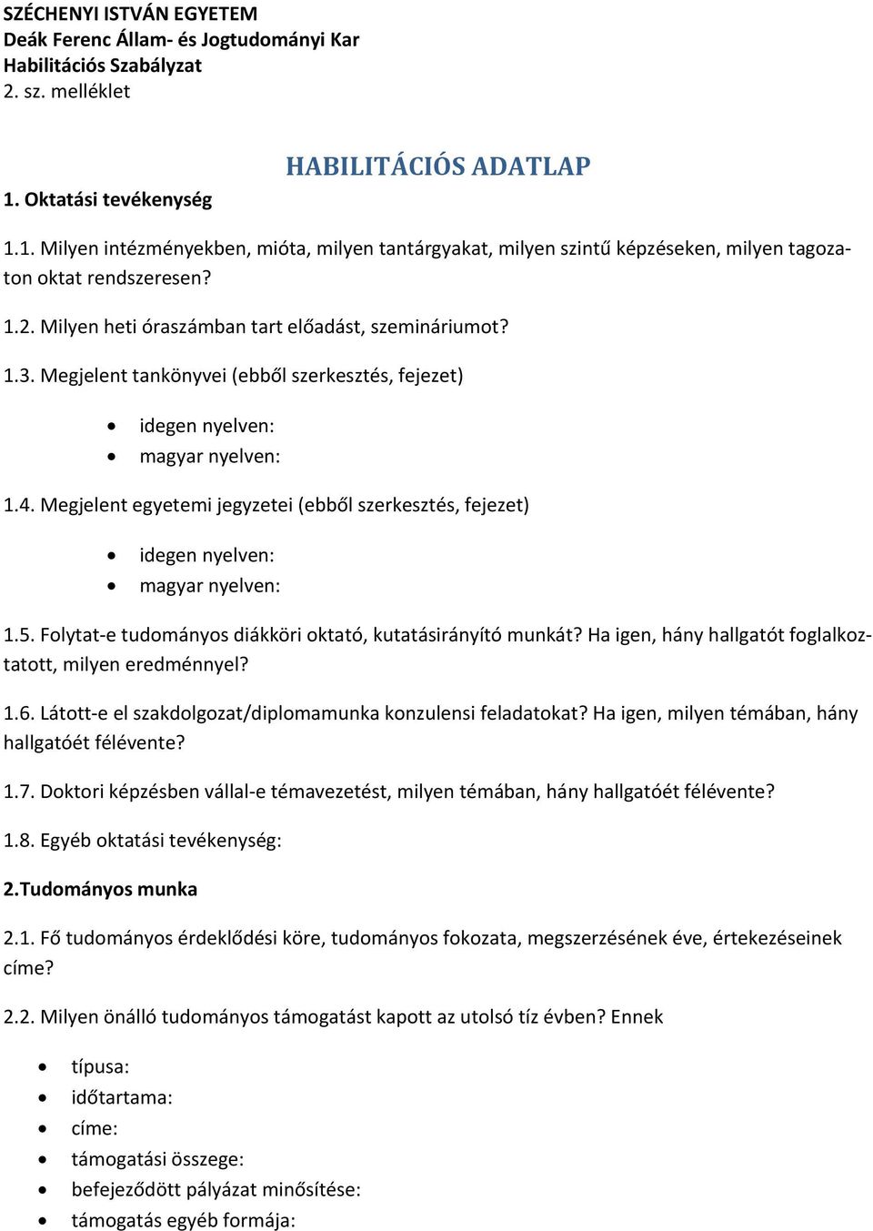 Milyen heti óraszámban tart előadást, szemináriumot? 1.3. Megjelent tankönyvei (ebből szerkesztés, fejezet) idegen nyelven: magyar nyelven: 1.4.