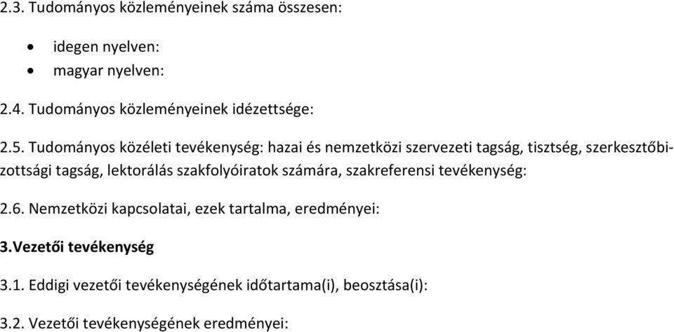 Tudományos közéleti tevékenység: hazai és nemzetközi szervezeti tagság, tisztség, szerkesztőbizottsági tagság, lektorálás