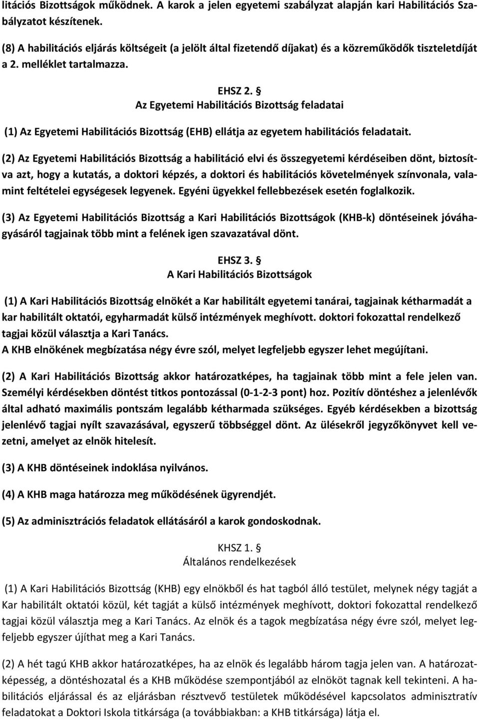 Az Egyetemi Habilitációs Bizottság feladatai (1) Az Egyetemi Habilitációs Bizottság (EHB) ellátja az egyetem habilitációs feladatait.