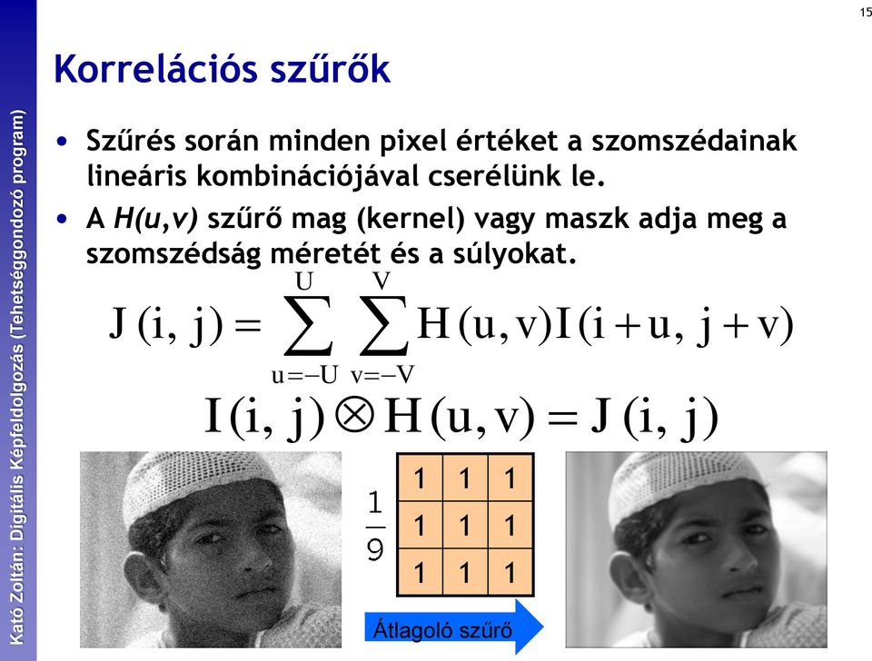 A Hu,v szűrő mag kernel vagy maszk adja meg a szomszédság méretét