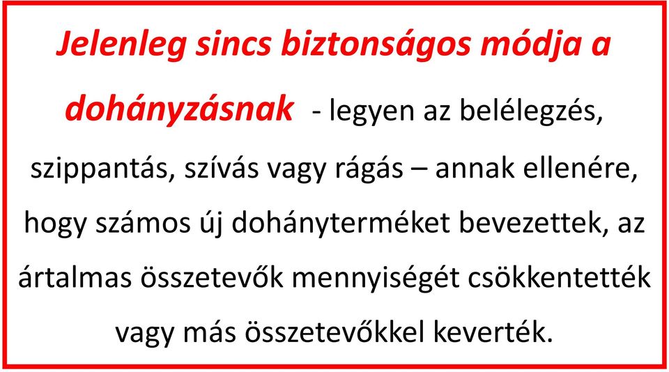 hogy számos új dohányterméket bevezettek, az ártalmas