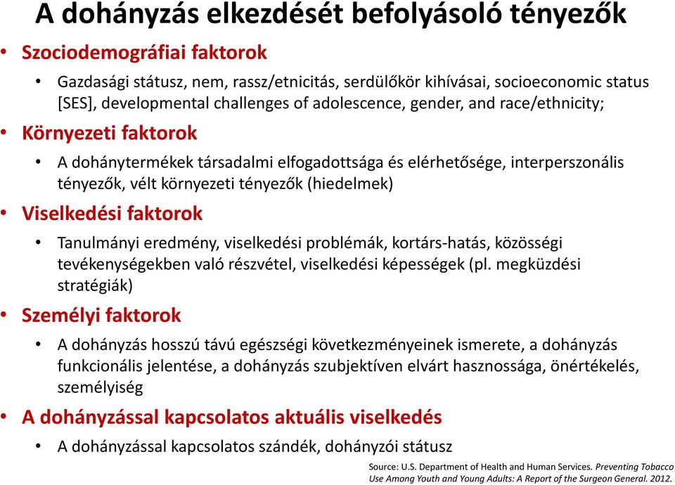 faktorok Tanulmányi eredmény, viselkedési problémák, kortárs-hatás, közösségi tevékenységekben való részvétel, viselkedési képességek (pl.