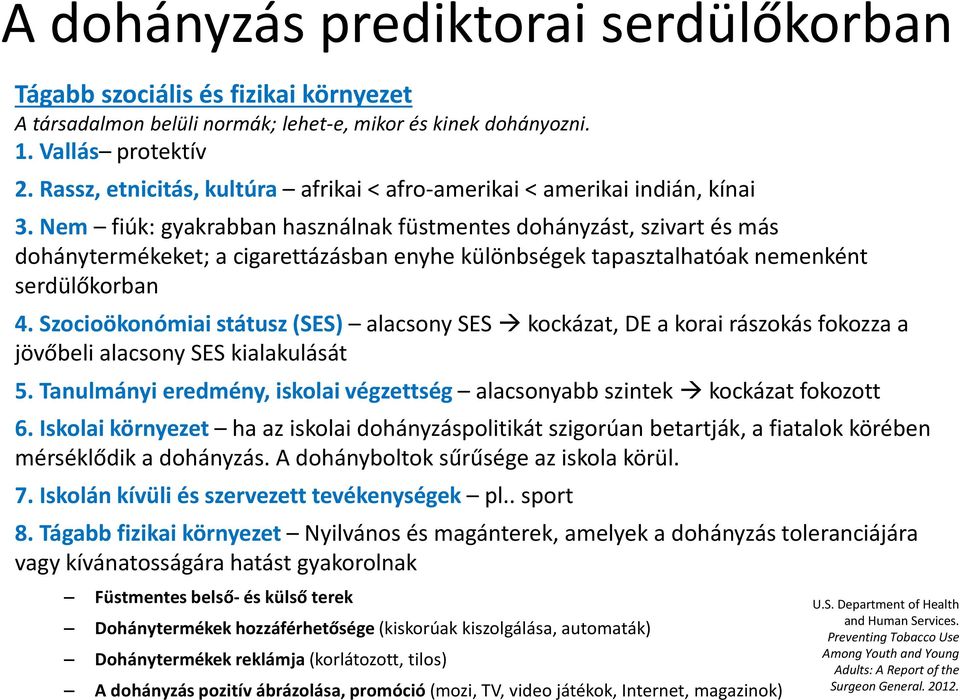 Nem fiúk: gyakrabban használnak füstmentes dohányzást, szivart és más dohánytermékeket; a cigarettázásban enyhe különbségek tapasztalhatóak nemenként serdülőkorban 4.