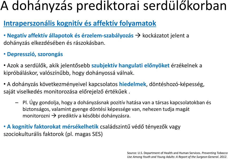 A dohányzás következményeivel kapcsolatos hiedelmek, döntéshozó-képesség, saját viselkedés monitorozása előrejelző értékűek. Pl.