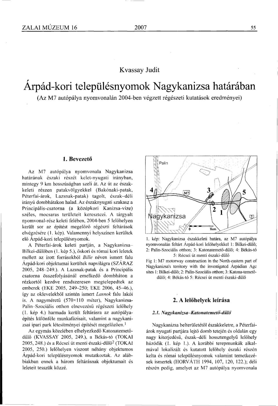 Az út az északkeleti részen patakvölgyekkel (Bakónaki-patak, Péterfai-árok, Lazsnak-patak) tagolt, észak-déli irányú dombhátakon halad.