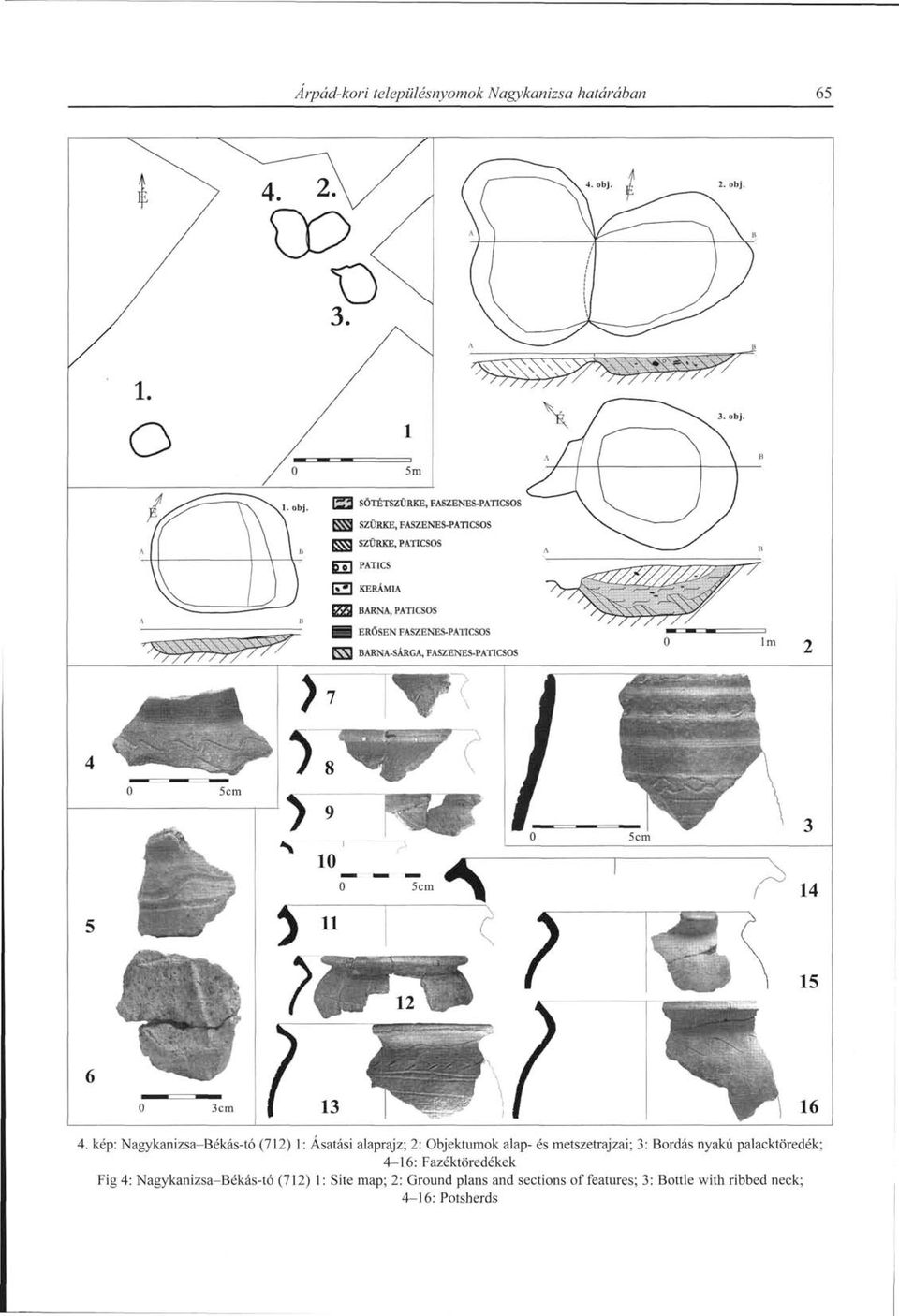 metszetrajzai; 3: Bordás nyakú palacktöredék; 4-16: Fazéktöredékek Fig 4: