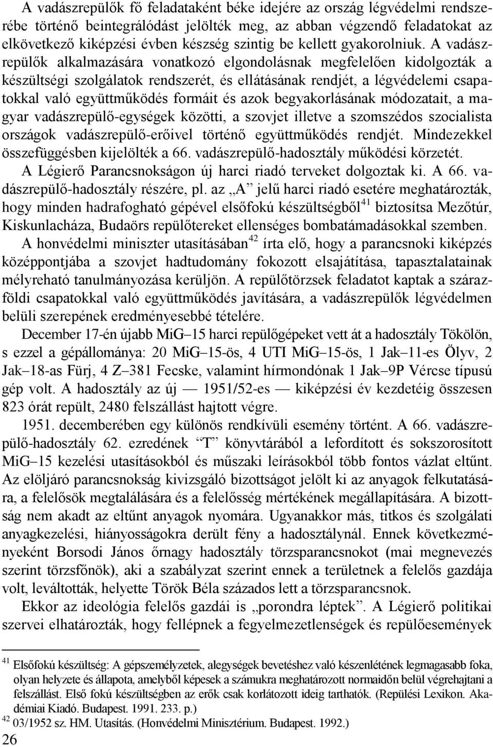 A vadászrepülők alkalmazására vonatkozó elgondolásnak megfelelően kidolgozták a készültségi szolgálatok rendszerét, és ellátásának rendjét, a légvédelemi csapatokkal való együttműködés formáit és