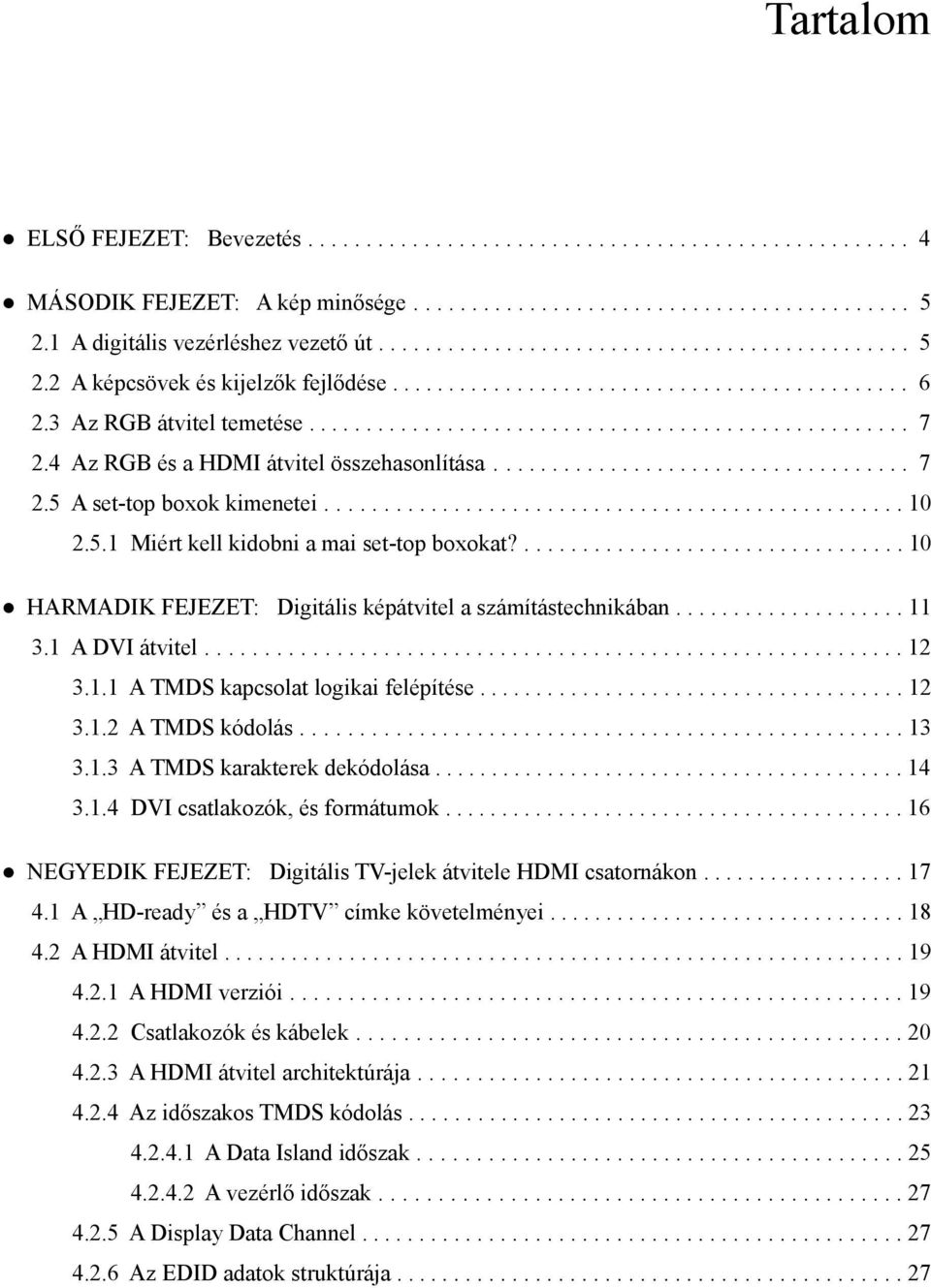 ................................................... 7 2.4 Az RGB és a HDMI átvitel összehasonlítása.................................... 7 2.5 A set-top boxok kimenetei.................................................. 10 2.