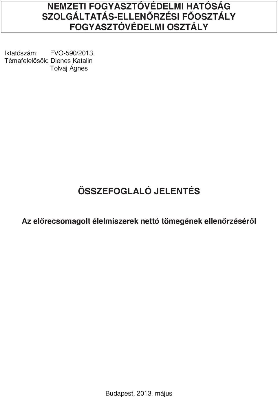 Témafelelsök: Dienes Katalin Tolvaj Ágnes ÖSSZEFOGLALÓ JELENTÉS