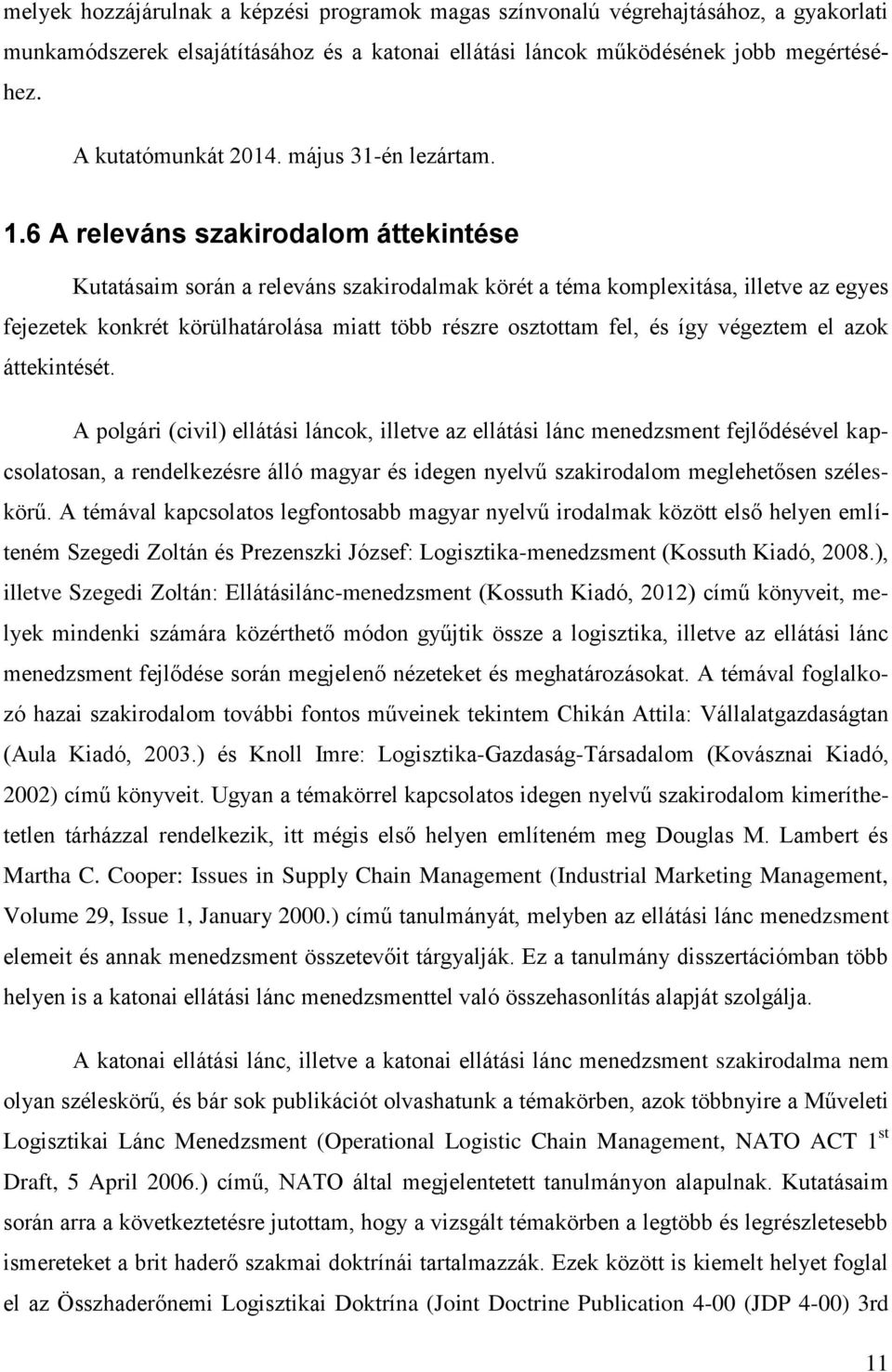 6 A releváns szakirodalom áttekintése Kutatásaim során a releváns szakirodalmak körét a téma komplexitása, illetve az egyes fejezetek konkrét körülhatárolása miatt több részre osztottam fel, és így