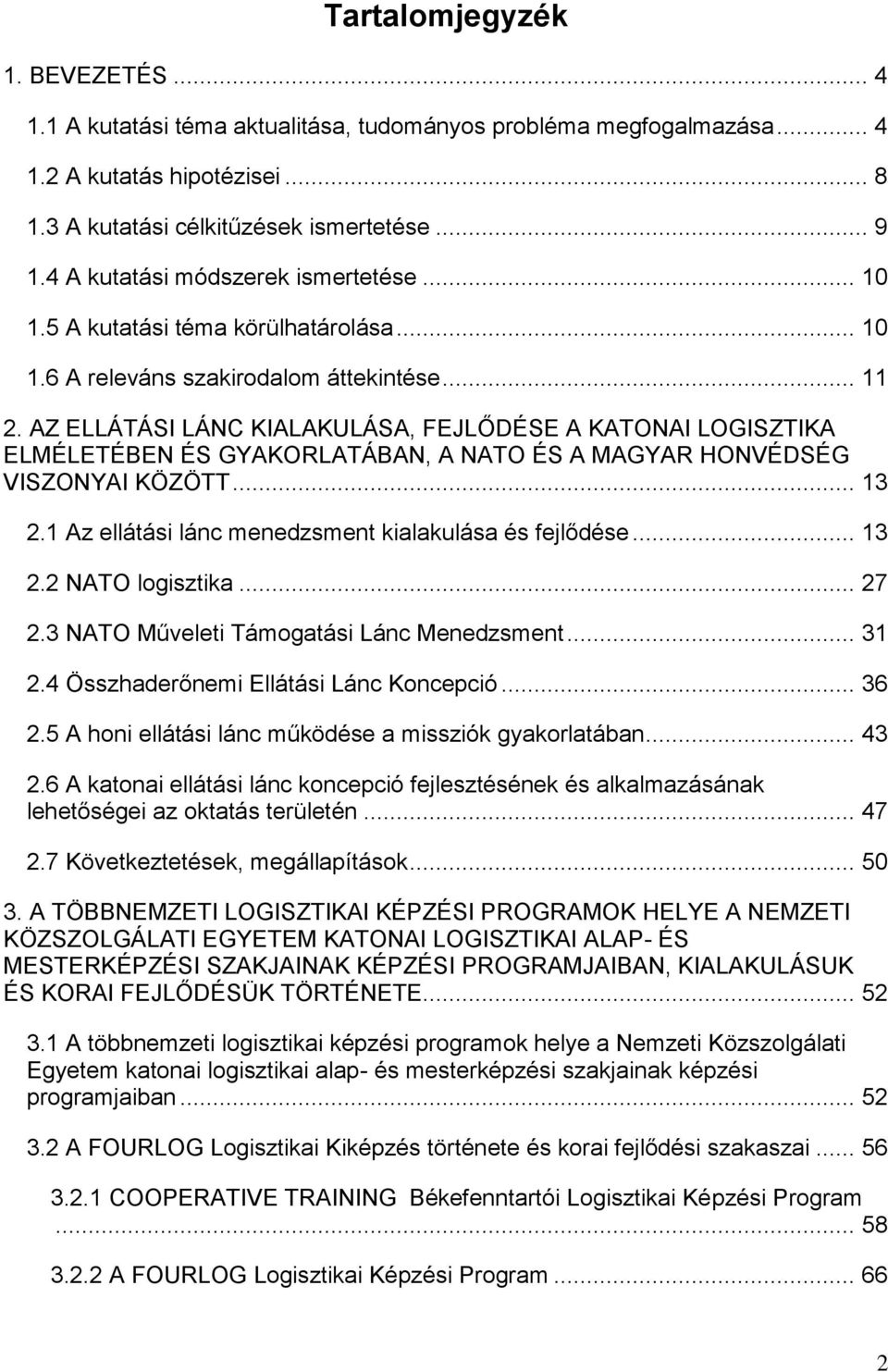 AZ ELLÁTÁSI LÁNC KIALAKULÁSA, FEJLŐDÉSE A KATONAI LOGISZTIKA ELMÉLETÉBEN ÉS GYAKORLATÁBAN, A NATO ÉS A MAGYAR HONVÉDSÉG VISZONYAI KÖZÖTT... 13 2.