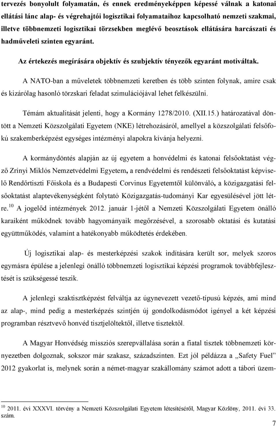 A NATO-ban a műveletek többnemzeti keretben és több szinten folynak, amire csak és kizárólag hasonló törzskari feladat szimulációjával lehet felkészülni.