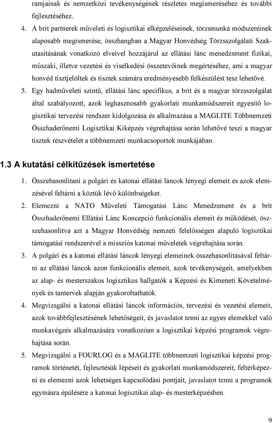 az ellátási lánc menedzsment fizikai, műszaki, illetve vezetési és viselkedési összetevőinek megértéséhez, ami a magyar honvéd tisztjelöltek és tisztek számára eredményesebb felkészülést tesz