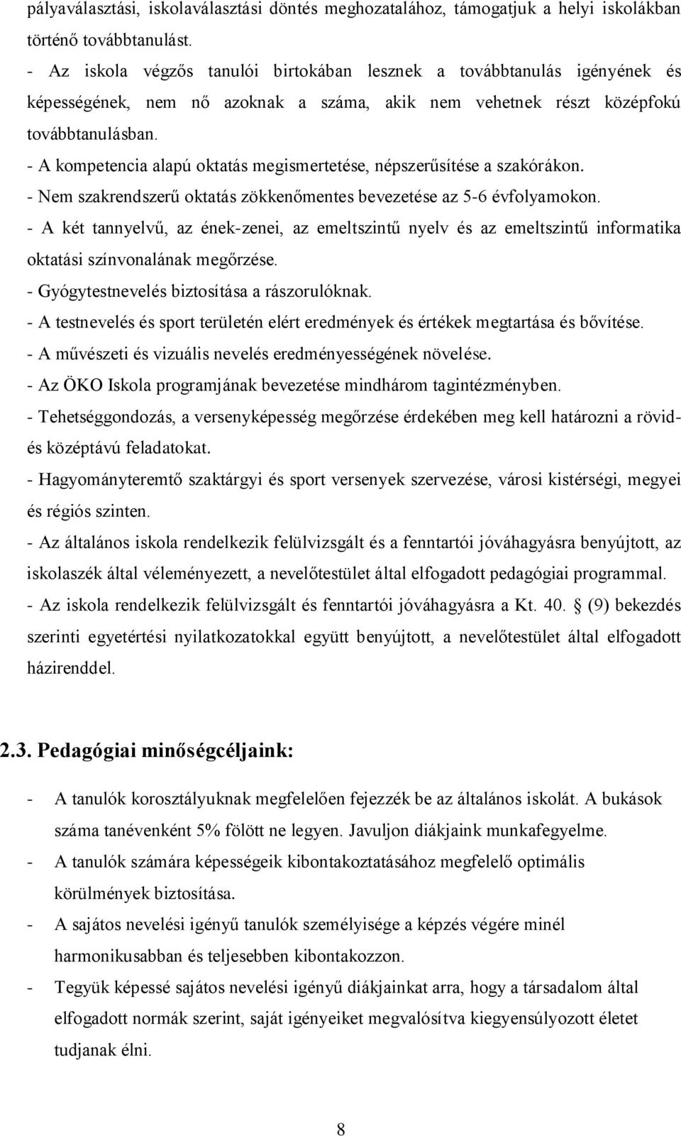 - A kompetencia alapú oktatás megismertetése, népszerűsítése a szakórákon. - Nem szakrendszerű oktatás zökkenőmentes bevezetése az 5-6 évfolyamokon.