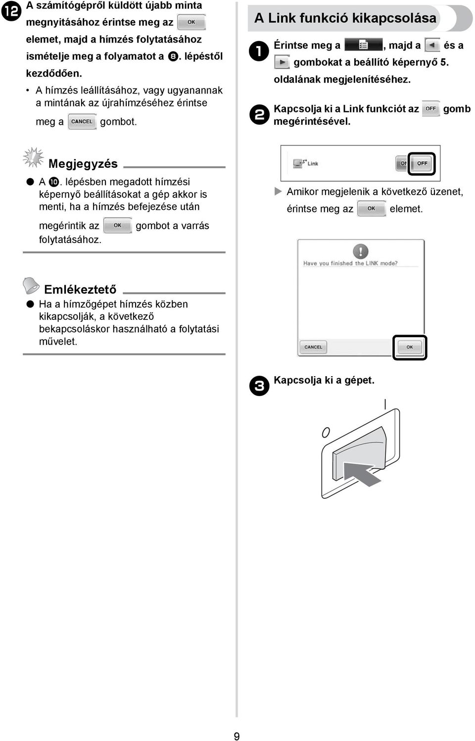 oldalának megjelenítéséhez. Kapcsolja ki a Link funkciót az gomb 2 megérintésével. Megjegyzés A 0.