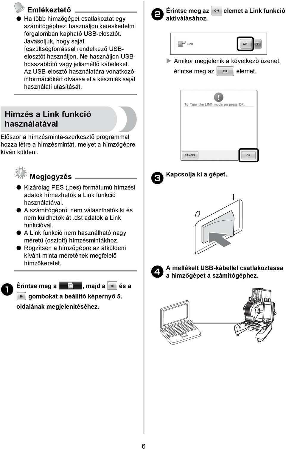 Érintse meg az elemet a Link funkció 2 aktiválásához. Amikor megjelenik a következő üzenet, érintse meg az elemet.