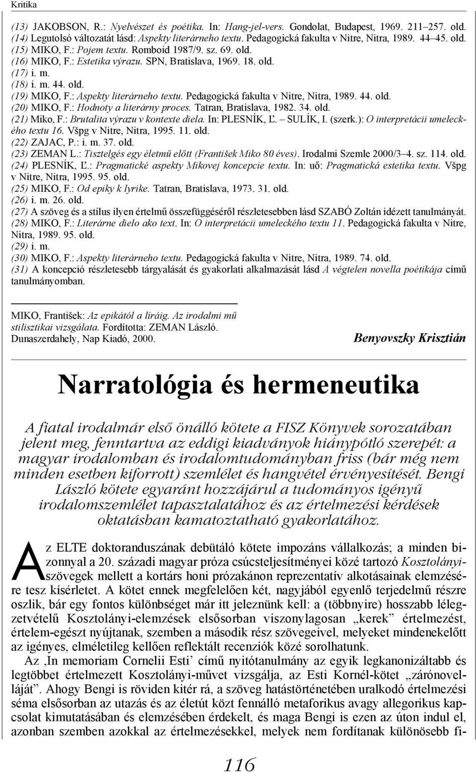 : Aspekty literárneho textu. Pedagogická fakulta v Nitre, Nitra, 1989. 44. old. (20) MIKO, F.: Hodnoty a literárny proces. Tatran, Bratislava, 1982. 34. old. (21) Miko, F.