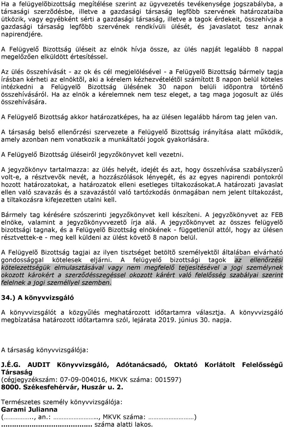 A Felügyelı Bizottság üléseit az elnök hívja össze, az ülés napját legalább 8 nappal megelızıen elküldött értesítéssel.