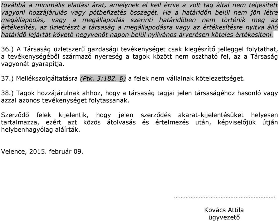 határidı lejártát követı negyvenöt napon belül nyilvános árverésen köteles értékesíteni. 36.