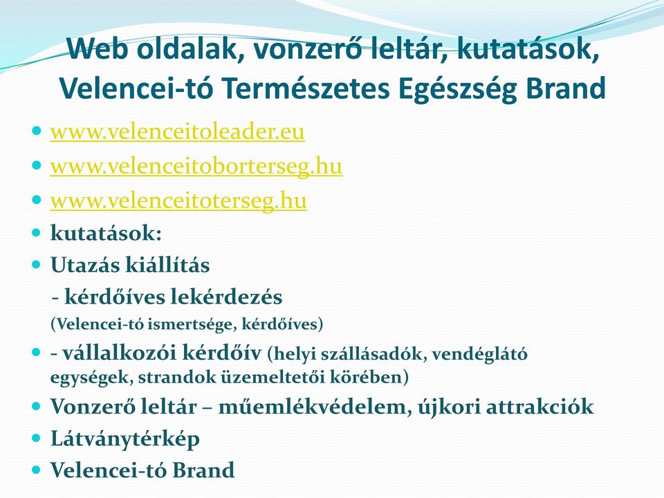 hu kutatások: Utazás kiállítás - kérdőíves lekérdezés (Velencei-tó ismertsége, kérdőíves) - vállalkozói