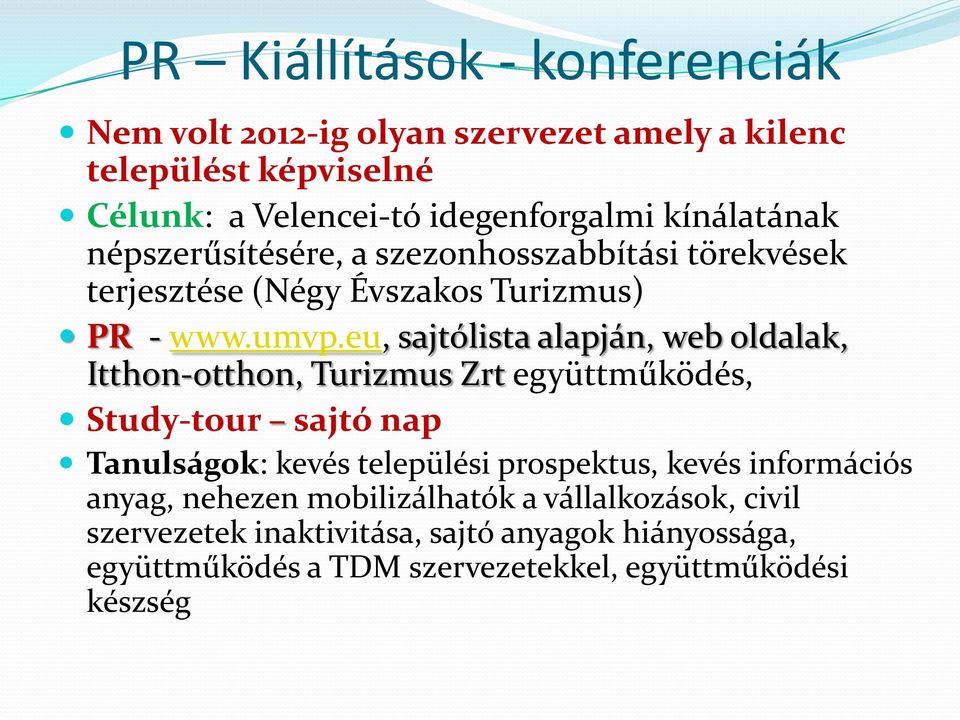 eu, sajtólista alapján, web oldalak, Itthon-otthon, Turizmus Zrt együttműködés, Study-tour sajtó nap Tanulságok: kevés települési prospektus,