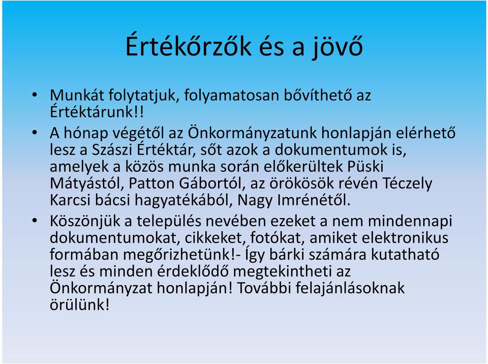 Püski Mátyástól, Patton Gábortól, az örökösök révén Téczely Karcsi bácsi hagyatékából, Nagy Imrénétől.