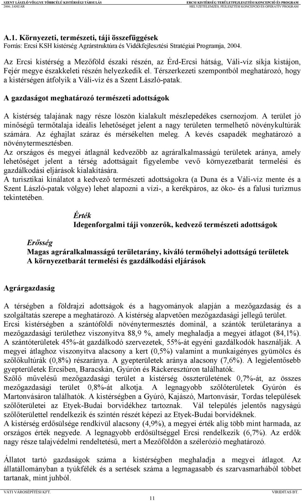 Térszerkezeti szempontból meghatározó, hogy a kistérségen átfolyik a Váli-víz és a Szent László-patak.