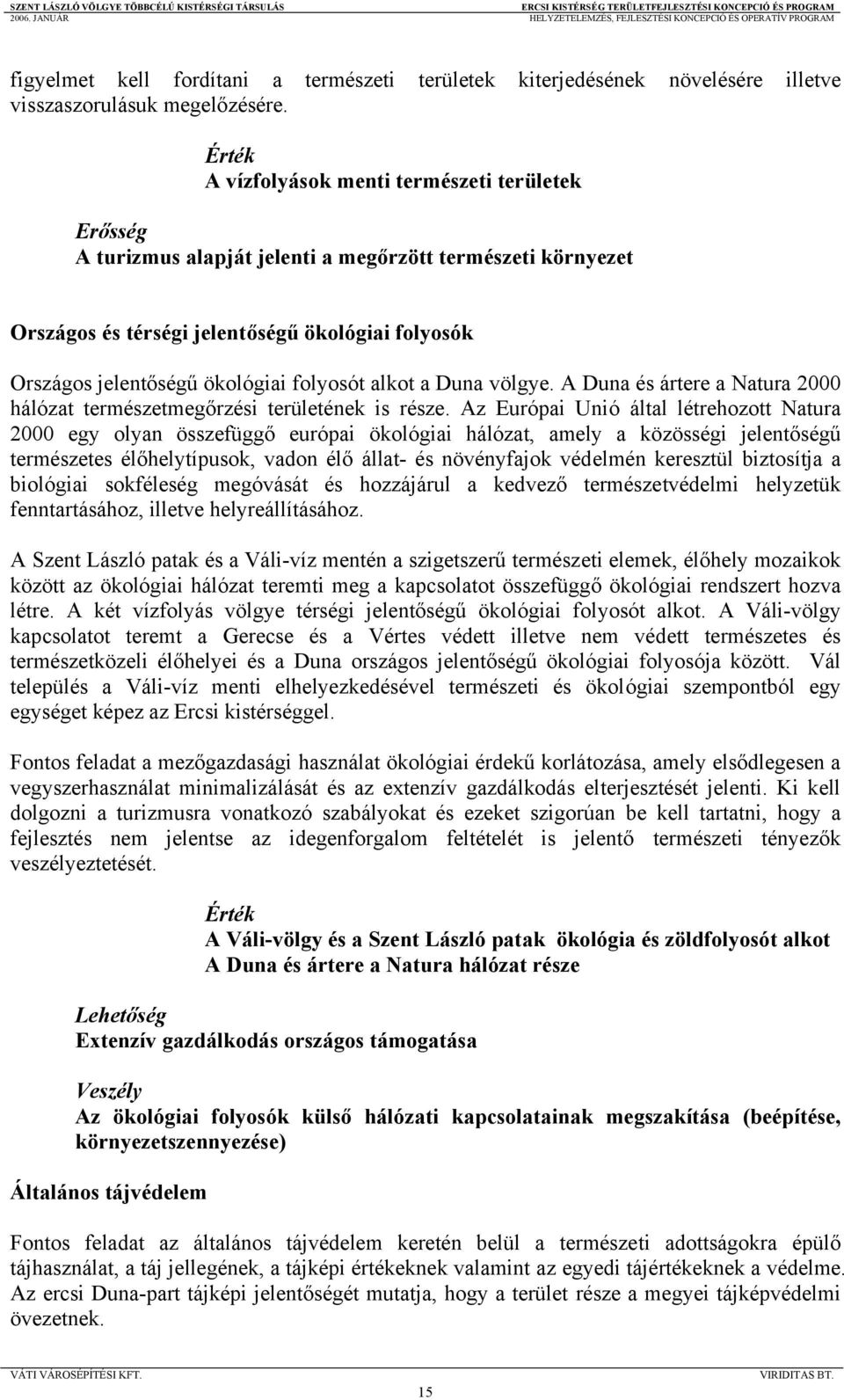 folyosót alkot a Duna völgye. A Duna és ártere a Natura 2000 hálózat természetmegőrzési területének is része.