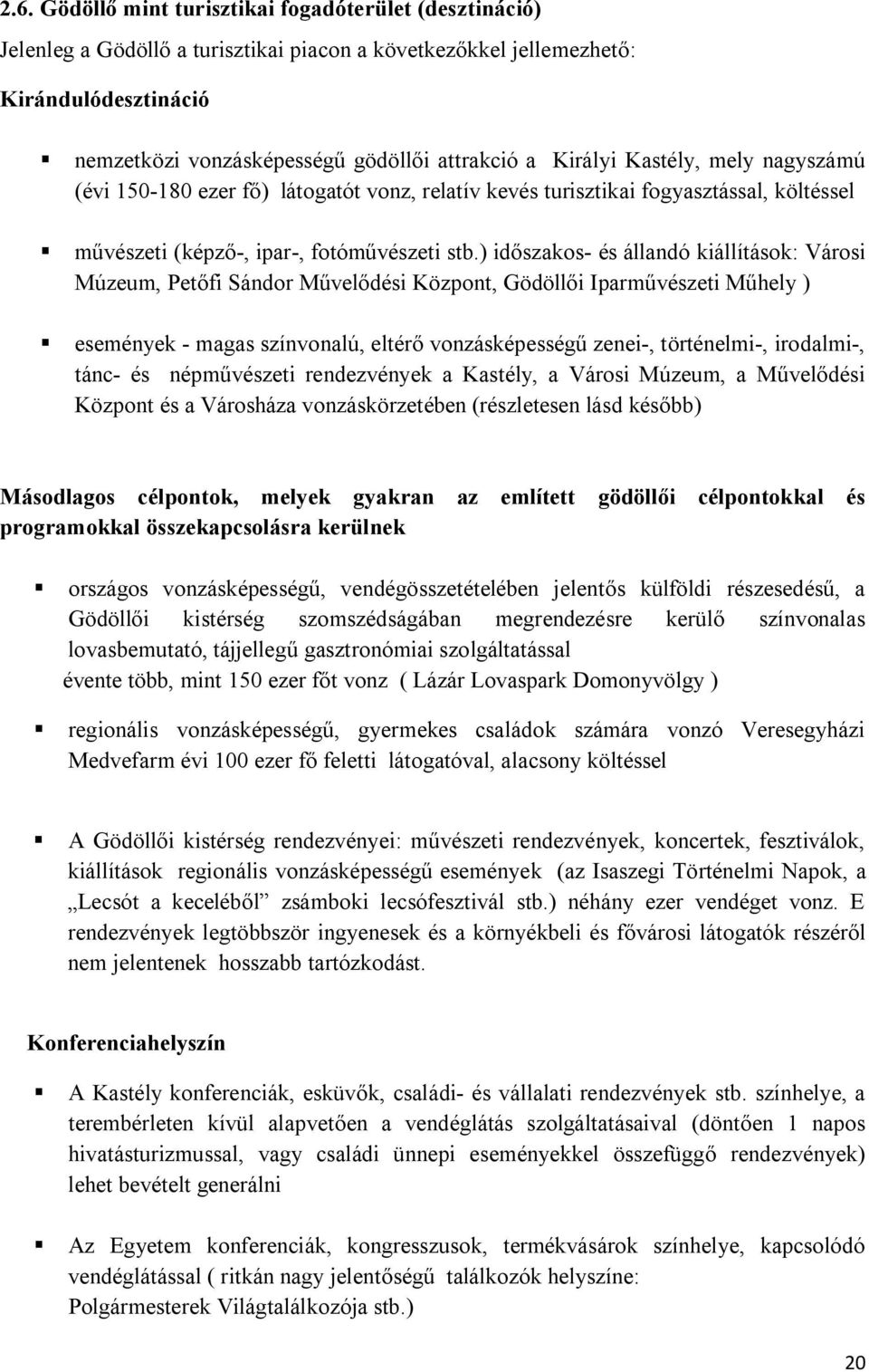 ) időszakos- és állandó kiállítások: Városi Múzeum, Petőfi Sándor Művelődési Központ, Gödöllői Iparművészeti Műhely ) események - magas színvonalú, eltérő vonzásképességű zenei-, történelmi-,