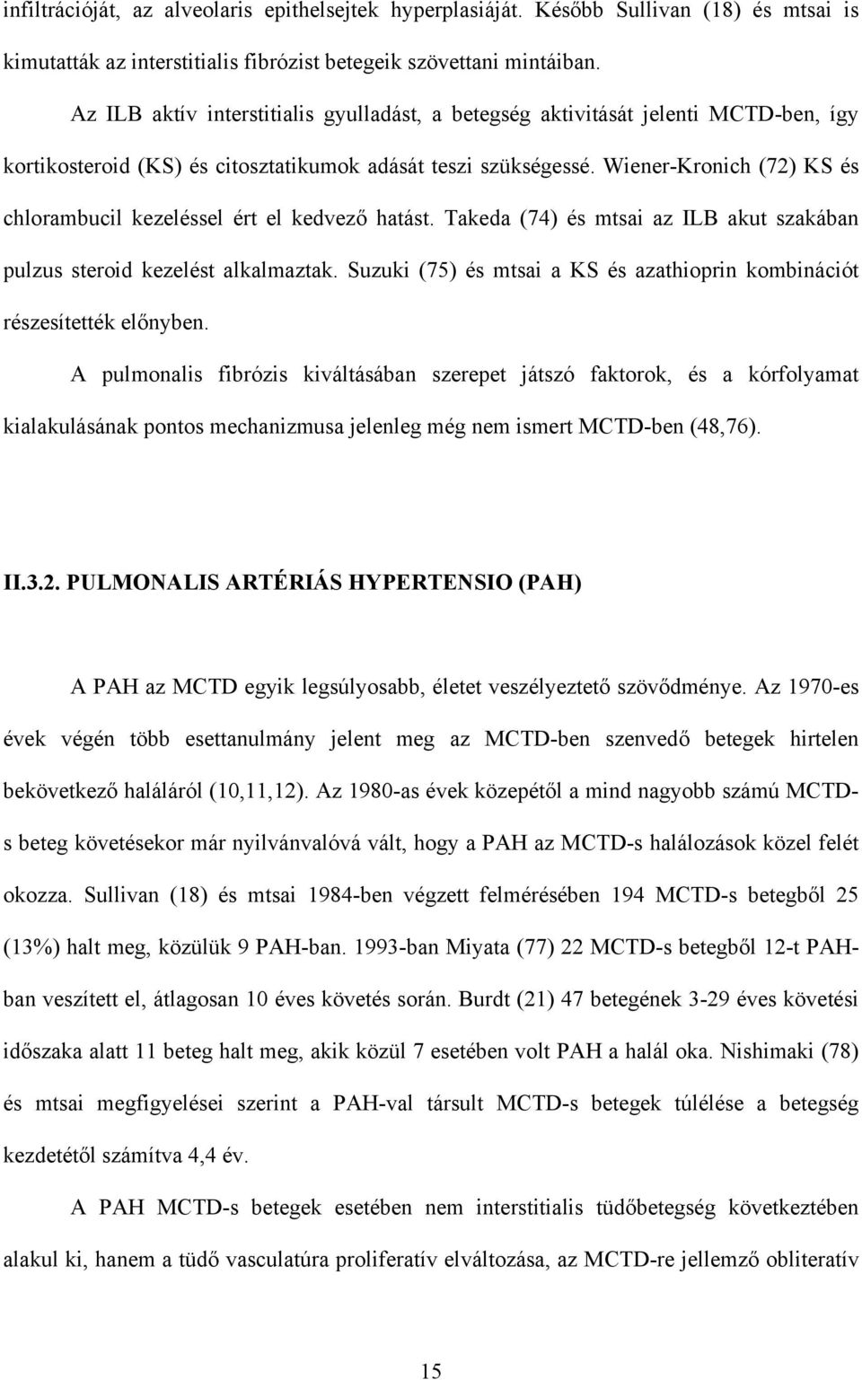 Wiener-Kronich (72) KS és chlorambucil kezeléssel ért el kedvez hatást. Takeda (74) és mtsai az ILB akut szakában pulzus steroid kezelést alkalmaztak.