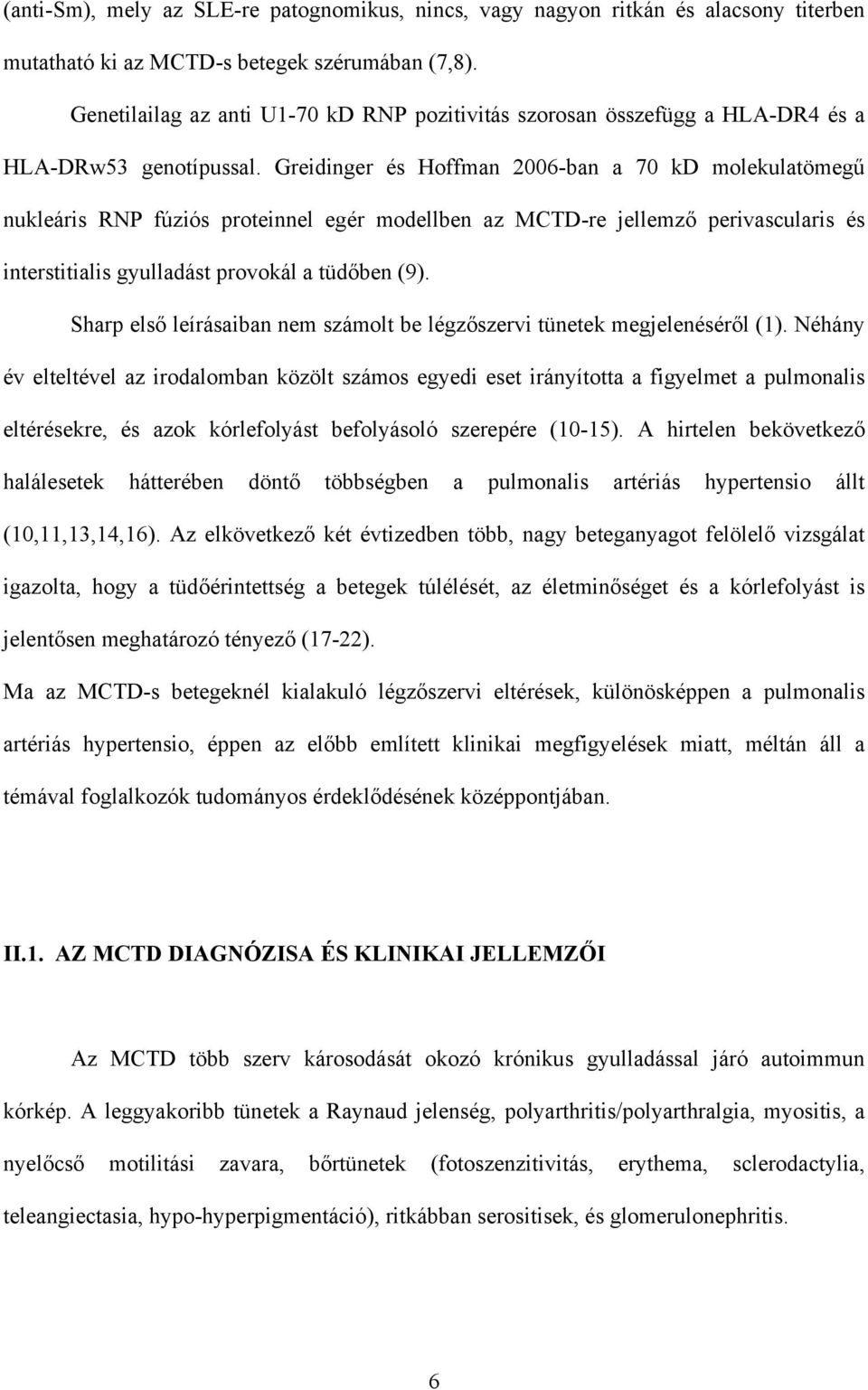 Greidinger és Hoffman 2006-ban a 70 kd molekulatömeg nukleáris RNP fúziós proteinnel egér modellben az MCTD-re jellemz perivascularis és interstitialis gyulladást provokál a tüd ben (9).