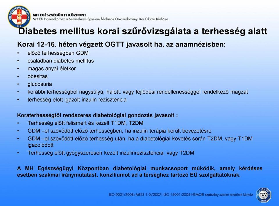 rendellenességgel rendelkező magzat terhesség előtt igazolt inzulin rezisztencia Koraterhességtől rendszeres diabetológiai gondozás javasolt : Terhesség előtt felismert és kezelt T1DM, T2DM GDM el