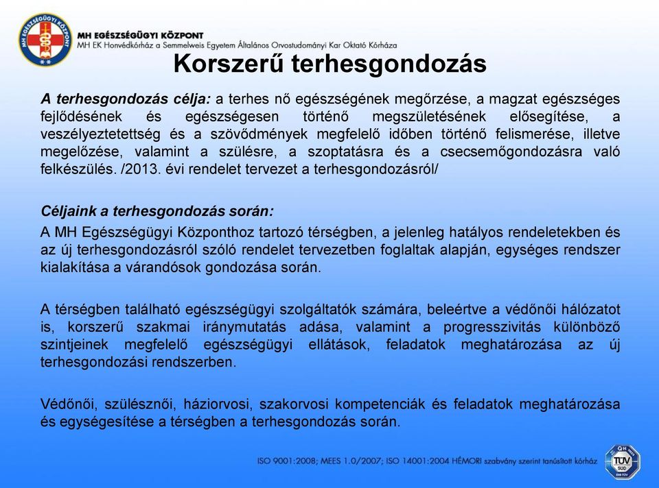 évi rendelet tervezet a terhesgondozásról/ Céljaink a terhesgondozás során: A MH Egészségügyi Központhoz tartozó térségben, a jelenleg hatályos rendeletekben és az új terhesgondozásról szóló rendelet