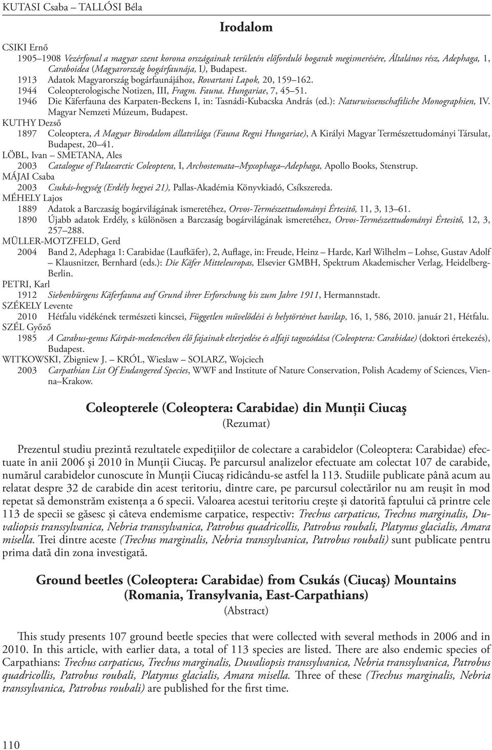 1946 Die Käferfauna des Karpaten-Beckens I, in: Tasnádi-Kubacska András (ed.): Naturwissenschaftliche Monographien, IV. Magyar Nemzeti Múzeum, Budapest.