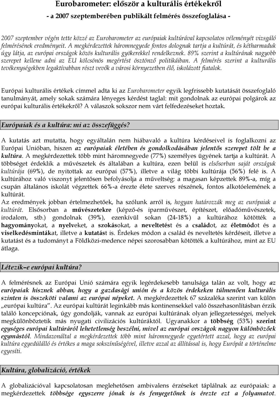 89% szerint a kultúrának nagyobb szerepet kellene adni az EU kölcsönös megértést ösztönző politikáiban.