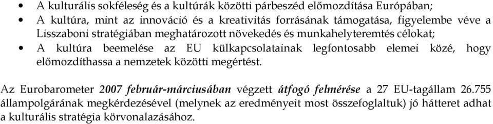 külkapcsolatainak legfontosabb elemei közé, hogy előmozdíthassa a nemzetek közötti megértést.