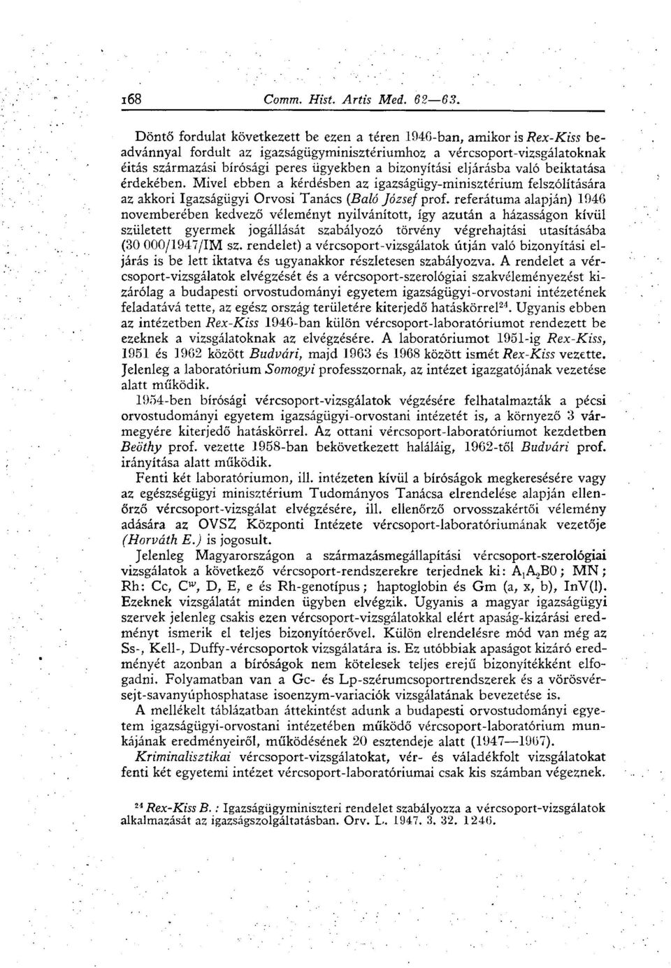 referátuma alapján) 1946 novemberében kedvező véleményt nyilvánított, így azután a házasságon kívül született gyermek jogállását szabályozó törvény végrehajtási utasításába (30 000/1947/IM sz.