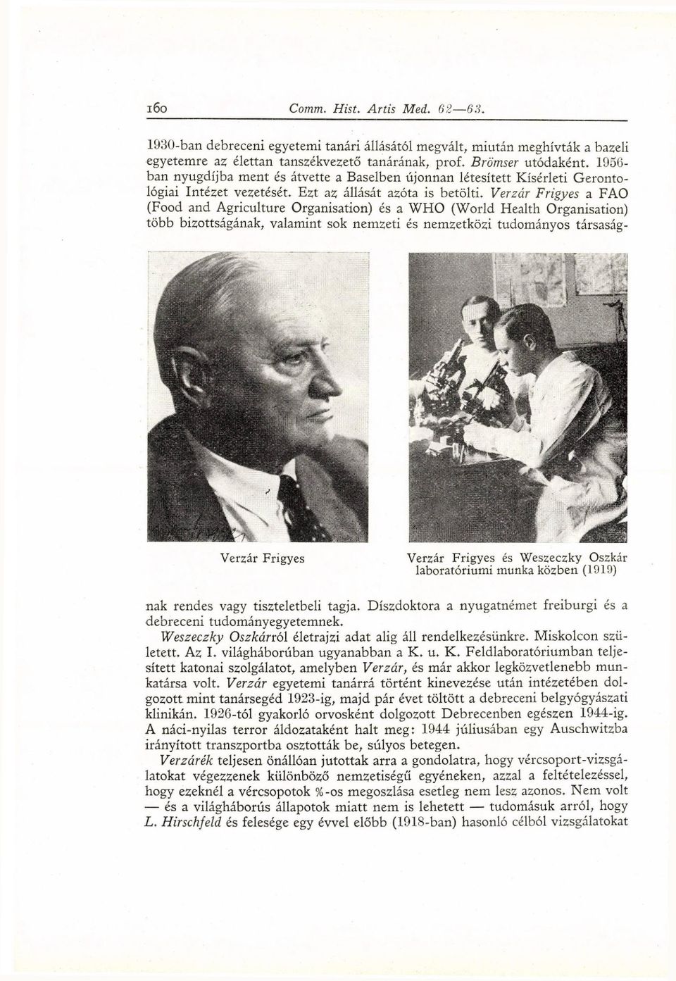 Verzár Frigyes a FAO (Food and Agriculture Organisation) és a W H O (World Health Organisation) több bizottságának, valamint sok nemzeti és nemzetközi tudományos társaság- Verzár Frigyes Verzár