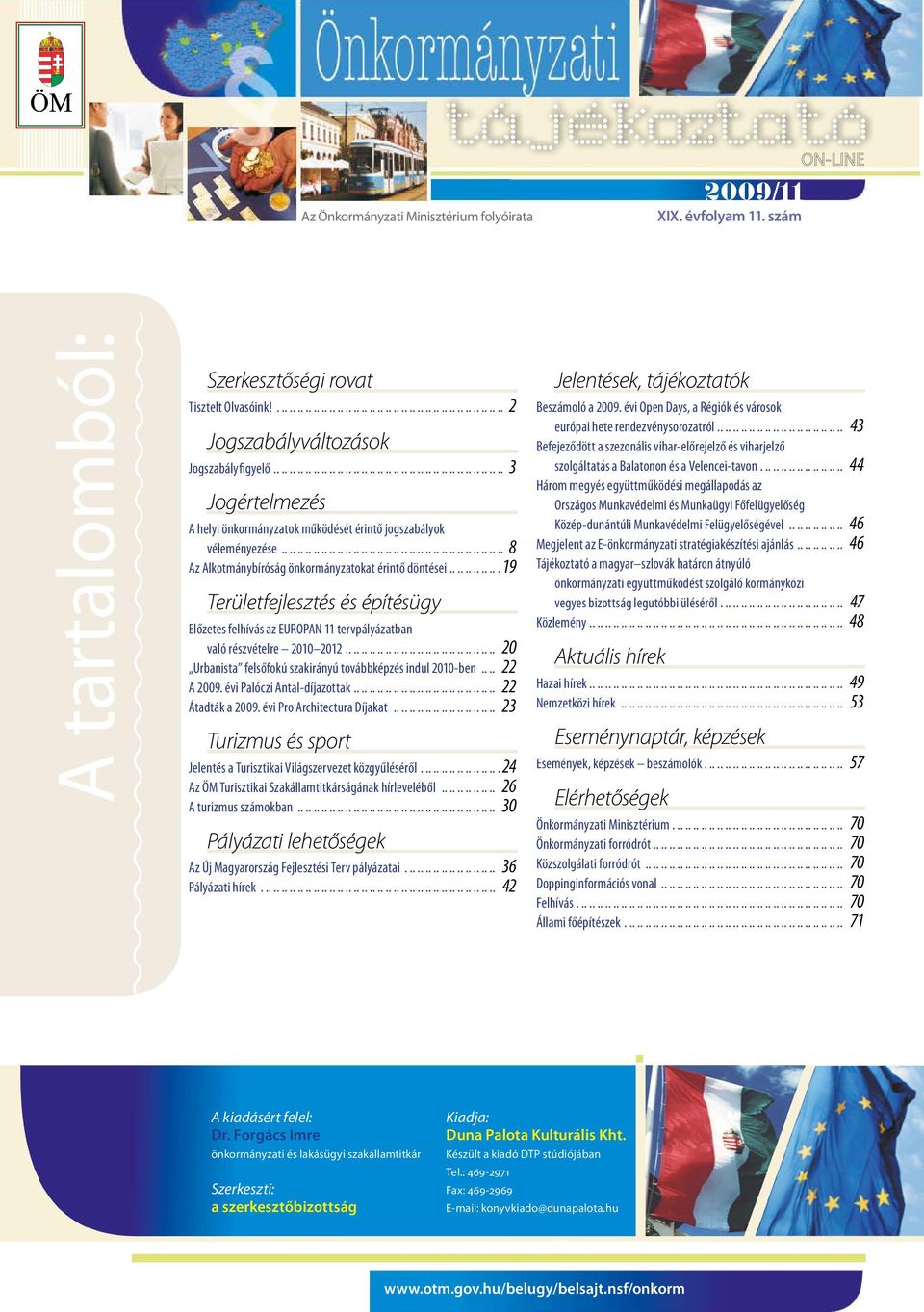 ............ 19 Területfejlesztés és építésügy Előzetes felhívás az EUROPAN 11 tervpályázatban való részvételre 2010 2012...................................... 20 Urbanista felsőfokú szakirányú továbbképzés indul 2010-ben.