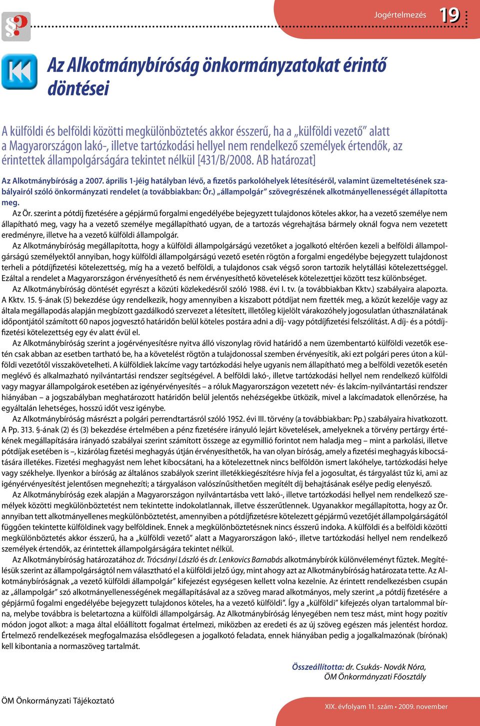 április 1-jéig hatályban lévő, a fizetős parkolóhelyek létesítéséről, valamint üzemeltetésének szabályairól szóló önkormányzati rendelet (a továbbiakban: Ör.